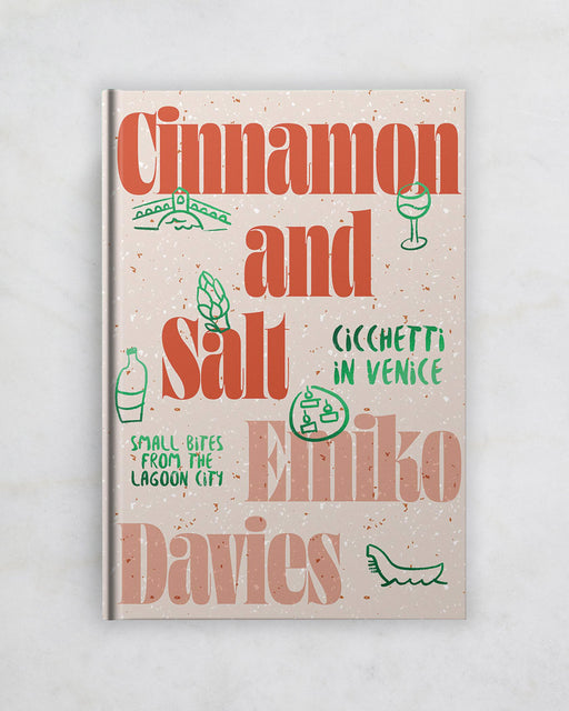 Cinnamon and Salt: Cicchetti in Venice by Emiko Davies